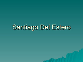 Santiago Del Estero
 