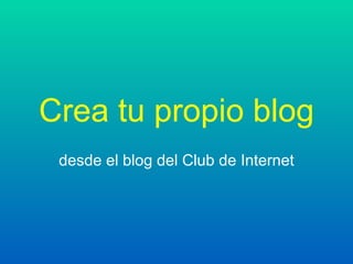 Crea tu propio blog desde el blog del Club de Internet 