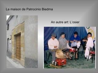 La maison de Patrocinio Biedma
An autre art: L’osier