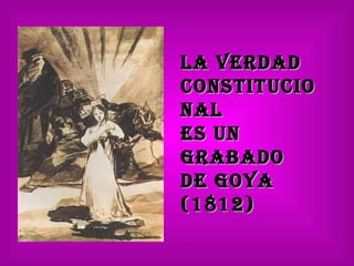 La verdad  constitucional  es un grabado  de Goya (1812) 