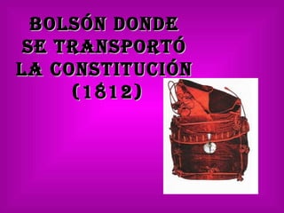 Bolsón donde  se transportó  la Constitución  (1812) 