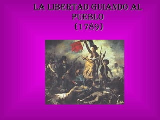 La libertad guiando al pueblo  (1789) 