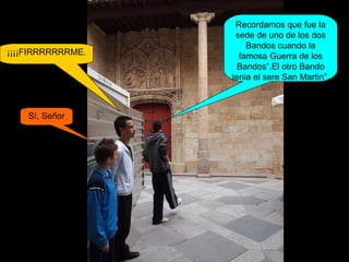 Recordamos que fue la sede de uno de los dos Bandos cuando la famosa Guerra de los Bandos”.El otro Bando tenia el sere San Martin”. ¡¡¡¡FIRRRRRRRME. Sí, Señor 