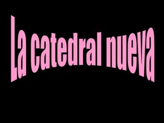 La catedral nueva 