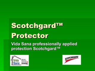 Scotchgard™ Protector   Vida Sana professionally applied protection Scotchgard™ 