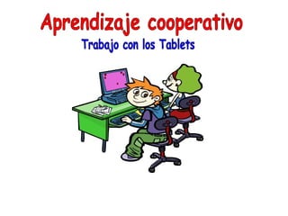 Aprendizaje cooperativo Trabajo con los Tablets 