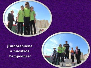 ¡Enhorabuena
  a nuestros
 Campeones!
 