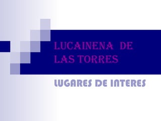 Lucainena De
LaS TORReS

LUGARES DE INTERES
 