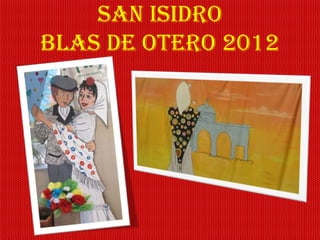SAN ISIDRO
BLAS DE OTERO 2012
 