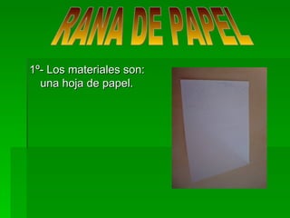 1º- Los materiales son:
  una hoja de papel.
 