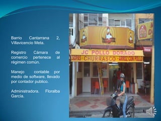 Barrio     Cantarrana   2,
Villavicencio Meta.

Registro   Cámara       de
comercio pertenece       al
régimen común.

Man...