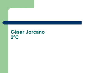 César Jorcano
2ºC
 