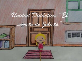 Unidad Didáctica “El
secreto de Julieta”

 