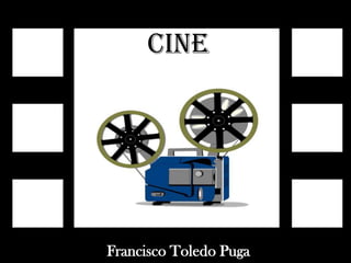 Cine
Francisco Toledo Puga
 