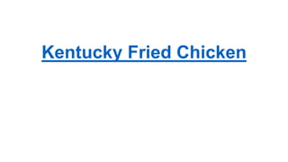 Kentucky Fried Chicken
 