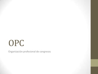 OPC
Organización profesional de congresos
 