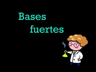 Bases
fuertes
 