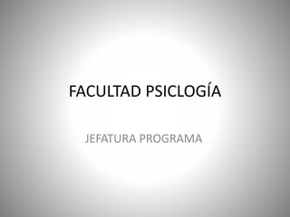 FACULTAD PSICLOGÍA
JEFATURA PROGRAMA
 