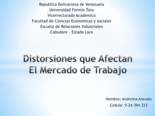 Republica Bolivariana de Venezuela
Universidad Fermín Toro
Vicerrectorado Academico
Facultad de Ciencias Economicas y sociales
Escuela de Relaciones Industriales
Cabudare – Estado Lara
Nombre: Andreina Arevalo
Cedula: V-24.394.323
 