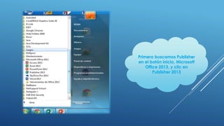 Primero buscamos Publisher
en el botón inicio, Microsoft
Office 2013, y clic en
Publisher 2013
 