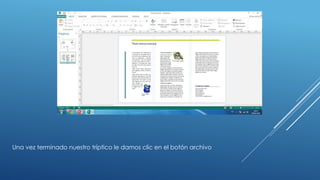 Una vez terminado nuestro tríptico le damos clic en el botón archivo
 