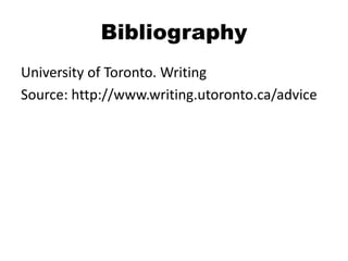 Bibliography
University of Toronto. Writing
Source: http://www.writing.utoronto.ca/advice
 