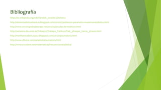 Bibliografía
https://es.wikipedia.org/wiki/Variable_estad%C3%ADstica
http://desirestadisticasbasicas.blogspot.com/2010/07/poblacion-parametro-muestra-estadistico.html
http://www.enciclopediadetareas.net/2012/04/escalas-de-medicion.html
http://sameens.dia.uned.es/Trabajos7/Trabajos_Publicos/Trab_3/Gaspar_Garcia_3/razon.html
http://marthaestadistica3307.blogspot.com/2012/09/sumatoria.html
http://www.ditutor.com/estadistica/sumatoria.html
http://www.escolares.net/matematicas/frecuencia-estadistica/
 