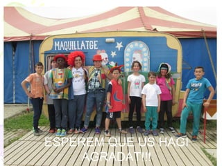 ESPEREM QUE US HAGI
AGRADAT!!!
 