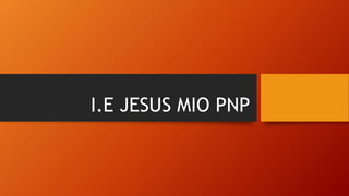 I.E JESUS MIO PNP
 