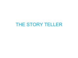 THE STORY TELLER
 