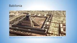 Babilonia
http://static4.sobrehistoria.com/wp-content/uploads/2016/01/la-torre-de-babel-zigurat.jpg
 