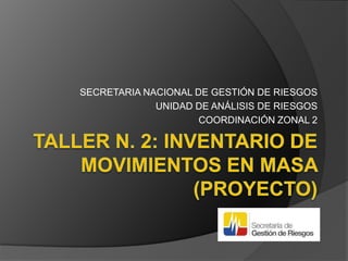 SECRETARIA NACIONAL DE GESTIÓN DE RIESGOS
UNIDAD DE ANÁLISIS DE RIESGOS
COORDINACIÓN ZONAL 2
 