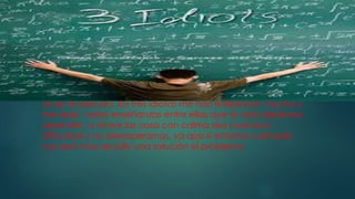 Comentar la película los tres idiotas
al ver la película los tres idiotas me hizo reflexionar mucho y
me deja varias enseñanzas entre ellas que la vida debemos
aprender a tomar las cosa con calma sea cual se la
dificultad y no desesperarnos, ya que si estamos calmado
nos será mas sencillo una solución el problema
 