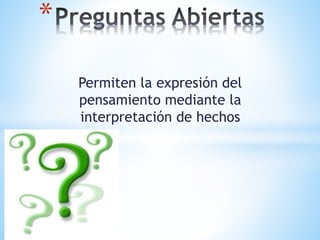 Permiten la expresión del
pensamiento mediante la
interpretación de hechos
*
 
