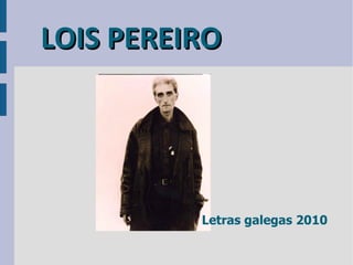 LOIS PEREIRO Letras galegas 2010 
