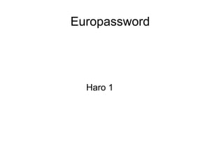 Europassword
Haro 1
 