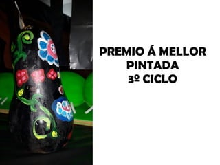 PREMIO Á MELLOR
PINTADA
3º CICLO
 