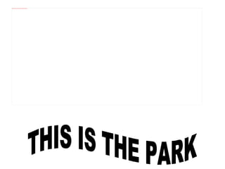 THIS IS THE PARK 
