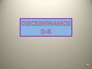 DISCRIMINAMOS D-R 