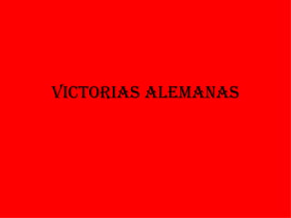 VICTORIAS ALEMANAS
 