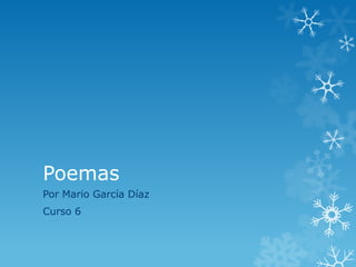 Poemas
Por Mario García Díaz
Curso 6

 