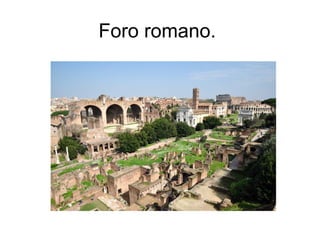 Foro romano.
 