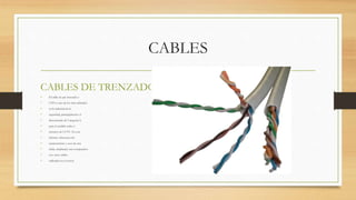 CABLES
CABLES DE TRENZADO
• El cable de par trenzado o
• UTP es uno de los más utilizados
• en la industria de la
• seguridad, principalmente el
• denominado de Categoría 5,
• para el tendido redes o
• circuitos de CCTV. En este
• informe ofrecemos las
• características y usos de este
• cable, añadiendo una comparativa
• con otros cables
• utilizados en el sector.
 