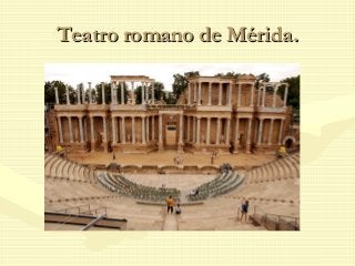 Teatro romano de Mérida.Teatro romano de Mérida.
 