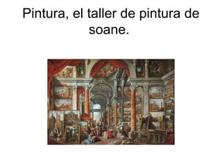 Pintura, el taller de pintura de
soane.
 