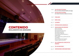 SALUDO INSTITUCIONAL
Dra. Jeri Gloria Ramón Ruffner de Vega
SALUDO INSTITUCIONAL
Dr. Carlos Francisco Cabrera Carranza
pág. 4
pág. 44
pág. 6
pág. 8
pág. 9
pág. 10
pág. 11
pág. 15
pág. 41
pág. 41
FINALIDAD
BASE LEGAL
GLOSARIO
DISPOSICIONES GENERALES
MODALIDADES DE ADMISIÓN
De las vacantes
De la inscripción
Del examen de admisión
Del examen general
Del examen especial
De la aplicación del examen y
publicación
De la calificación y publicación de
resultados
De la constancia de ingreso
Ingreso supernumerario
DE LA PÉRDIDA DEL DERECHO DE
INGRESO
DE LAS SANCIONES
DISPOSICIONESCOMPLEMENTARIAS
2 REGLAMENTO DE ADMISIÓN 2020-II
CONTENIDO
REGLAMENTO DE ADMISIÓN
 