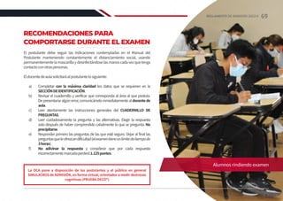 RECOMENDACIONES PARA
COMPORTARSE DURANTE EL EXAMEN
El postulante debe seguir las indicaciones contempladas en el Manual del
Postulante manteniendo constantemente el distanciamiento social, usando
permanentementelamascarillaydesinfectándoselasmanoscadavezquetenga
contactoconotraspersonas.
Eldocentedeaulasolicitaráalpostulantelosiguiente:
a)	Completar con la máxima claridad los datos que se requieren en la
SECCIÓNDEIDENTIFICACIÓN.
b)	 Revisar el cuadernillo y verificar que corresponda al área al que postula.
Depresentarsealgúnerror,comunicárseloinmediatamentealdocentede
aula.
c)	 Leer atentamente las instrucciones generales del CUADERNILLO DE
PREGUNTAS.
d)	 Leer cuidadosamente la pregunta y las alternativas. Elegir la respuesta
solo después de haber comprendido cabalmente lo que se pregunta. No
precipitarse.
e)	 Responder primero las preguntas de las que esté seguro. Dejar al final las
preguntasqueleofrezcandificultad(elexamentieneunlímitedetiempode
3horas).
f)	 No adivinar la respuesta y considerar que por cada respuesta
incorrectamentemarcadaperderá1.125puntos.
La OCA pone a disposición de los postulantes y el público en general
SIMULACROS de ADMISIÓN, en forma virtual, orientados a medir destrezas
cognitivas (PRUEBA DECO®)
Alumnos rindiendo examen
69
REGLAMENTO DE ADMISIÓN 2022-II
 