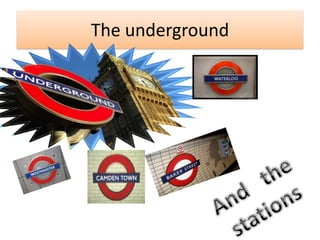 TheundergroundAnd   the  stations