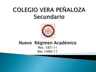 COLEGIO VERA PEÑALOZASecundario  Nuevo  Régimen Académico Res. 587/11 Res 1480/11 