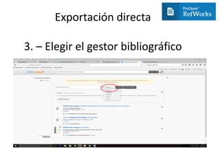 Exportación directa
3. – Elegir el gestor bibliográfico
 
